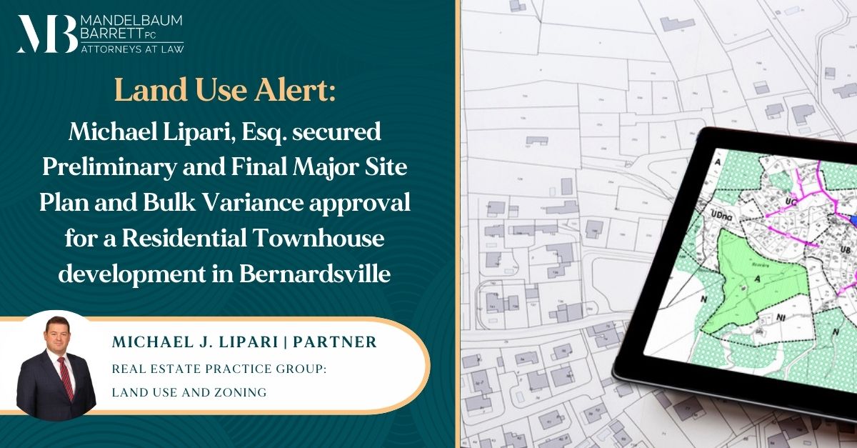 Land Use Alert Michael Lipari, Esq. secured Preliminary and Final Major Site Plan and Bulk